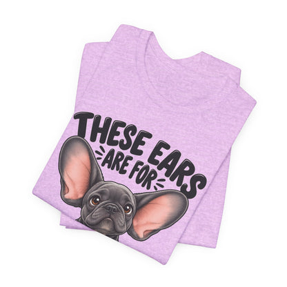 These Ears Are For Decoration Only T-Shirt | Funny French Bulldog Graphic Tee