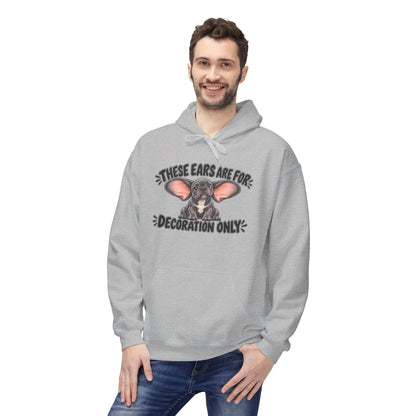 These Ears Are For Decoration Only Fleece Hoodie | Funny French Bulldog Graphic Pullover