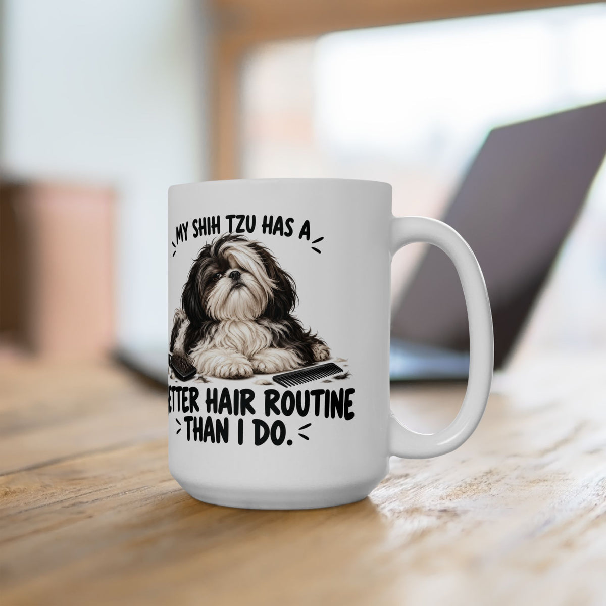 My Shih Tzu Has A Better Hair Routine Than I Do Ceramic Coffee Mug