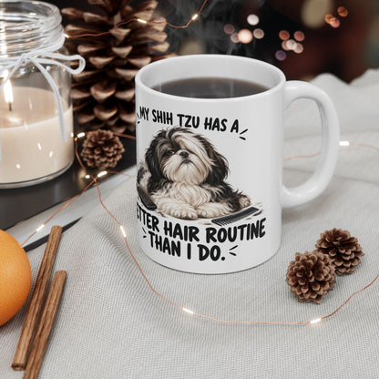 My Shih Tzu Has A Better Hair Routine Than I Do Ceramic Coffee Mug