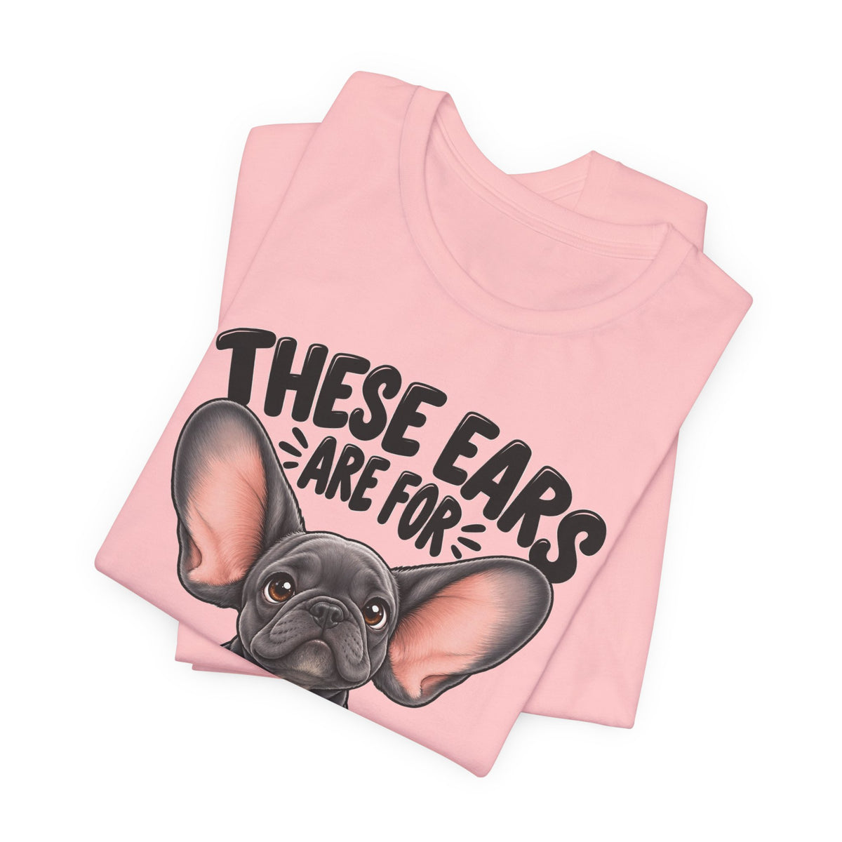 These Ears Are For Decoration Only T-Shirt | Funny French Bulldog Graphic Tee