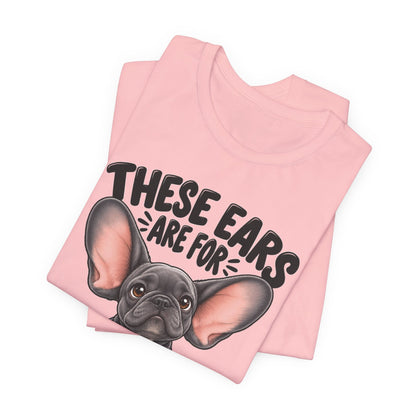 These Ears Are For Decoration Only T-Shirt | Funny French Bulldog Graphic Tee