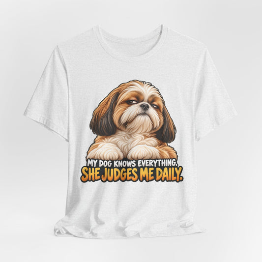My Dog Knows Everything She Judges Me Daily Shih Tzu Graphic T-Shirt