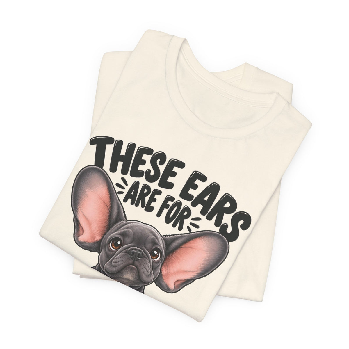 These Ears Are For Decoration Only T-Shirt | Funny French Bulldog Graphic Tee
