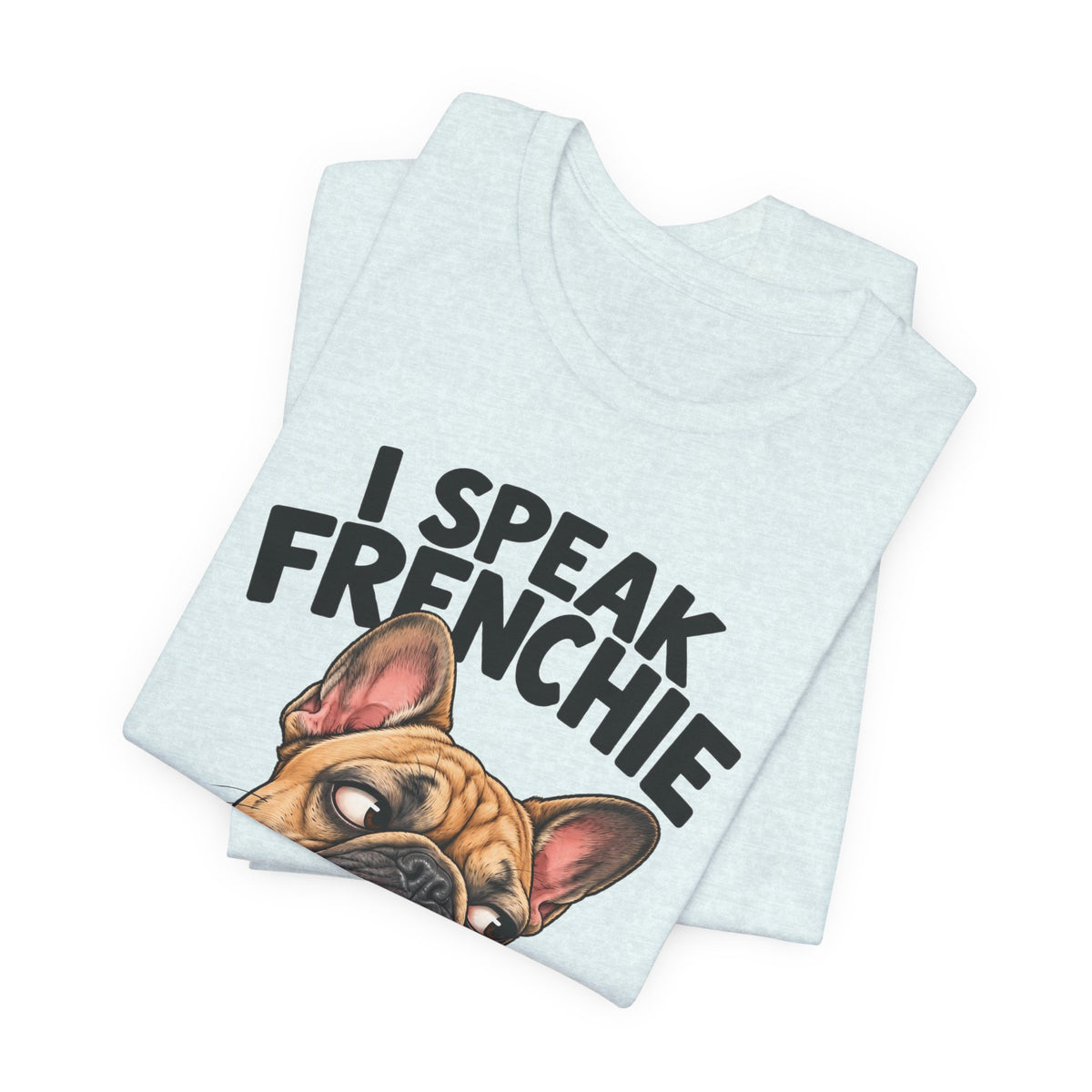 I Speak Frenchie T-Shirt | Funny French Bulldog Graphic Tee