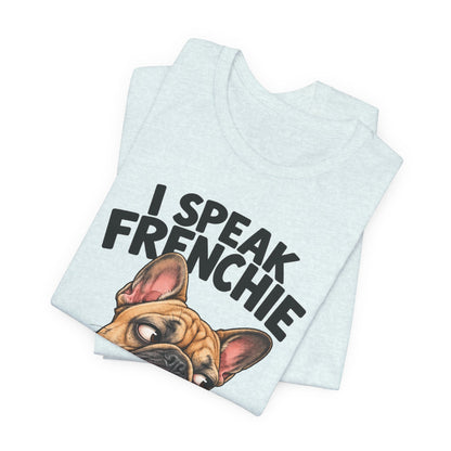 I Speak Frenchie T-Shirt | Funny French Bulldog Graphic Tee