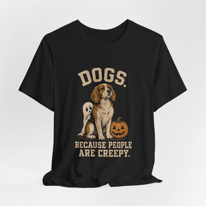 Dogs Because People Are Creepy T-Shirt | Funny Halloween Ghost Dog Graphic Tee