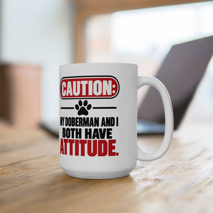 Caution My Doberman And I Both Have Attitude Ceramic Coffee Mug