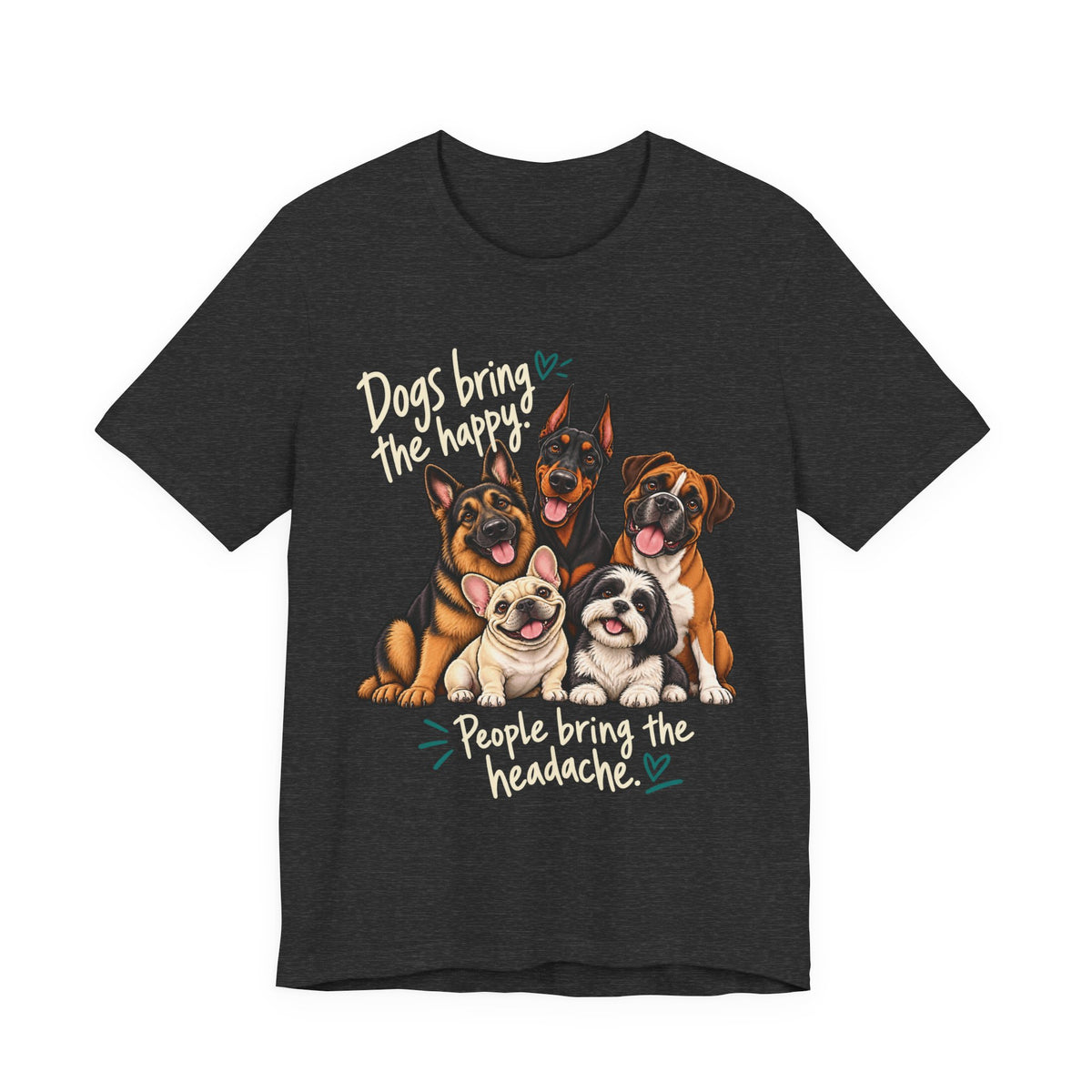 Dogs Bring The Happy People Bring The Headache Unisex Graphic Tee