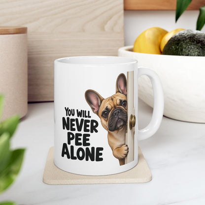 You Will Never Pee Alone French Bulldog Ceramic Coffee Mug