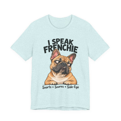 I Speak Frenchie T-Shirt | Funny French Bulldog Graphic Tee