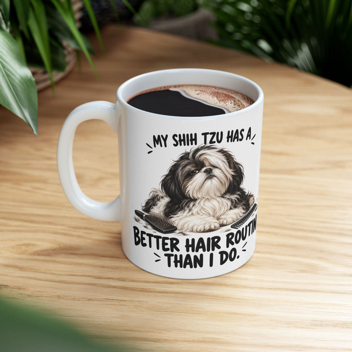 My Shih Tzu Has A Better Hair Routine Than I Do Ceramic Coffee Mug