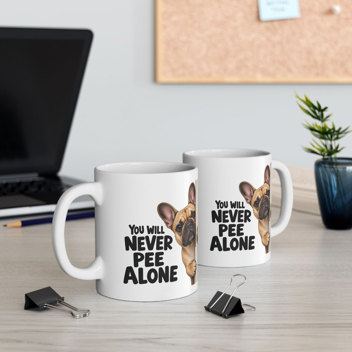 You Will Never Pee Alone French Bulldog Ceramic Coffee Mug