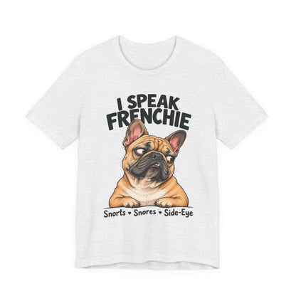 I Speak Frenchie T-Shirt | Funny French Bulldog Graphic Tee