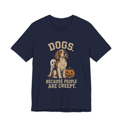 Dogs Because People Are Creepy T-Shirt | Funny Halloween Ghost Dog Graphic Tee