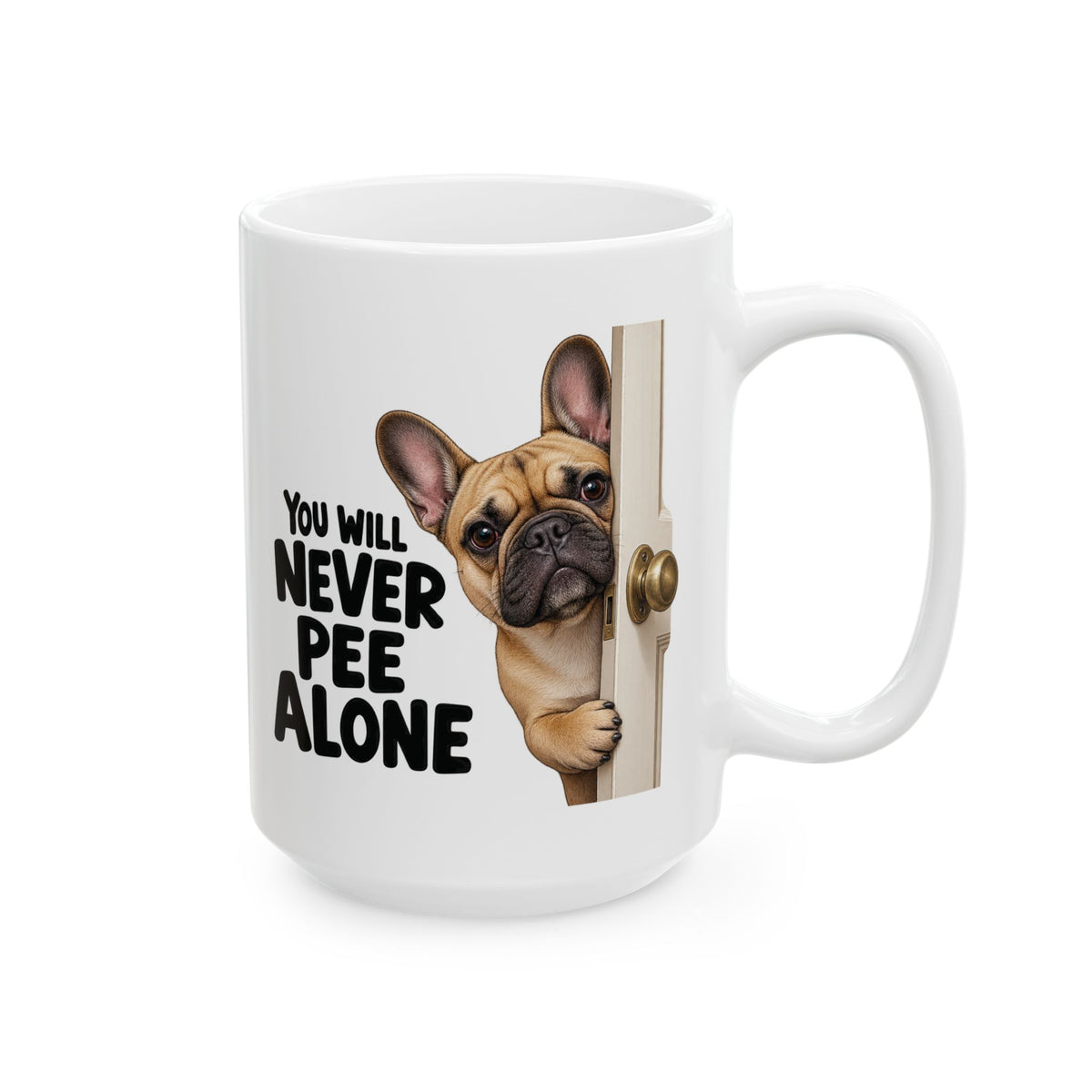 You Will Never Pee Alone French Bulldog Ceramic Coffee Mug