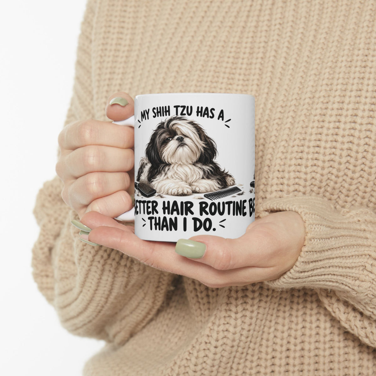 My Shih Tzu Has A Better Hair Routine Than I Do Ceramic Coffee Mug